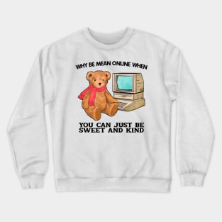 Why Be Mean Online When You Can Just Be Sweet And Kind Crewneck Sweatshirt